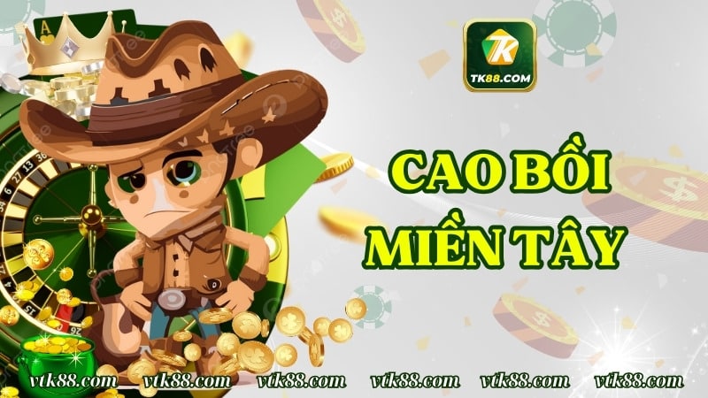 Cao Bồi Miền Tây – Chơi Game Nổ Hũ Trúng Thưởng Tiền Tỷ