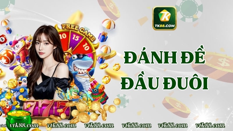 Cách Đánh Đề Đầu Đuôi Dễ Ăn Nhất 2025 Dành Cho Người Mới