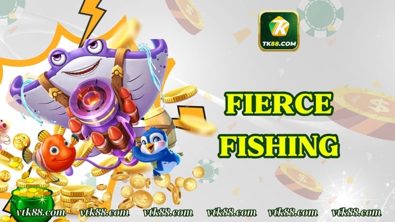Fierce Fishing – Game Bắn Cá Đổi Thưởng Đặc Sắc Nhất Năm 2025