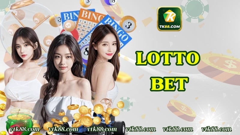 Lotto Bet – Trải Nghiệm Lô Đề Kiểu Mới, Chơi Là Trúng Lớn
