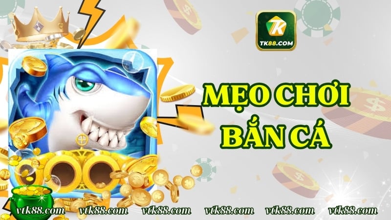 Mẹo Chơi Bắn Cá – Phương Pháp Hay Giúp Bạn Săn Thưởng Lớn