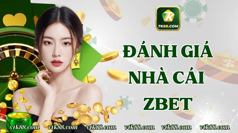 Nhà Cái ZBET – Địa Chỉ Cá Độ Trả Thưởng Đỉnh Cao Nhất