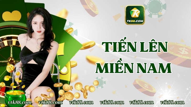 Tiến Lên Miền Nam | Cách Chơi Từ A- Z Mới Nhất 2025